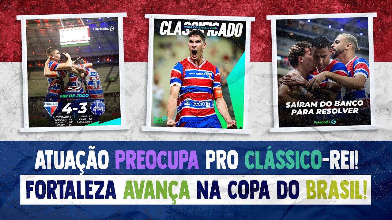 🚨 NOVIDADES DO FORTALEZA APÓS A CLASSIFICAÇÃO NA COPA DO BRASIL! ATUAÇÃO PREOCUPA PRO CLÁSSICO-REI!