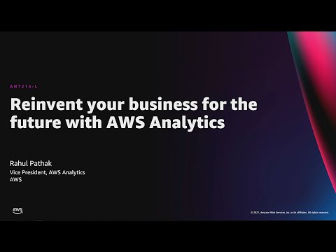 AWS re:Invent 2021 - Reinvent your business for the future with AWS Analytics