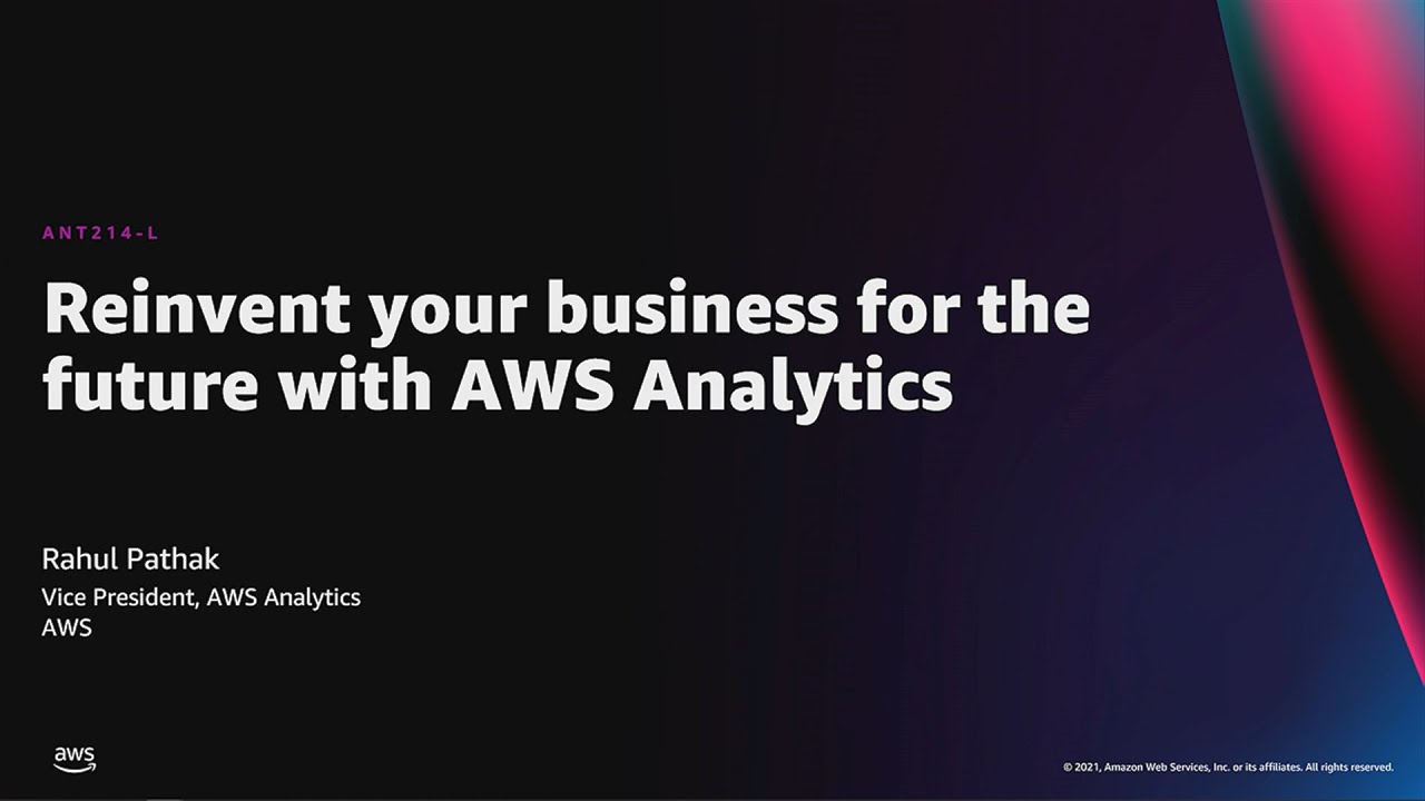 AWS re:Invent 2021 - Reinvent your business for the future with AWS Analytics