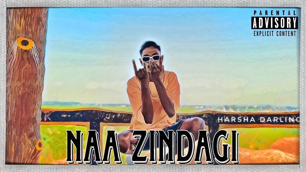 HARSHA DARLING   NAA ZINDAGI official music video  EXPLICIT LYRICS  NAA  ZINDAGI