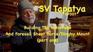 Building The Windvane And Foresail Sheet Horse/Dinghy Mount (part one) - SV Tapatya EP307