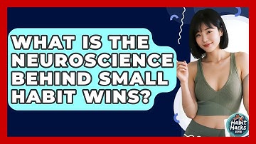 What Is The Neuroscience Behind Small Habit Wins? - Habit Hacks Hub