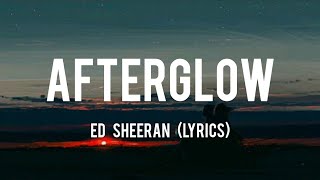 Afterglow (Lyrics) - Ed Sheeran