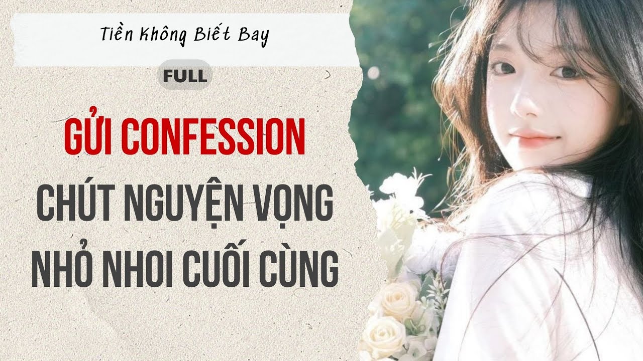 Audio Full | Gửi confession chút nguyện vọng nhỏ nhoi cuối cùng | Tiền Không Biết Bay