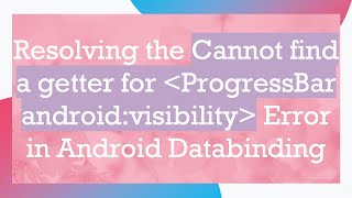 Resolving the Cannot find a getter for  ProgressBar android:visibility  Error in Android Databinding