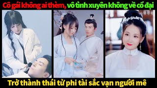 Cô gái không ai thèm, vô tình xuyên không trở thành phi tử tài sắc vạn người mê | Phim trung quốc