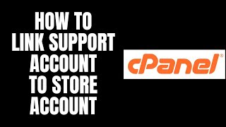 How To Link Support Account To Store Account cPanel Tutorials