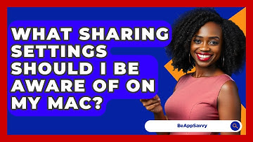 What Sharing Settings Should I Be Aware Of On My Mac? - Be App Savvy