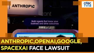 Anthropic, OpenAI, Google & SpaceXAI Sued For Allegedly Colluding To Slow Down AI Development | N18G