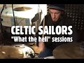 CELTIC SAILORS - &quot;What the hell&quot; sessions