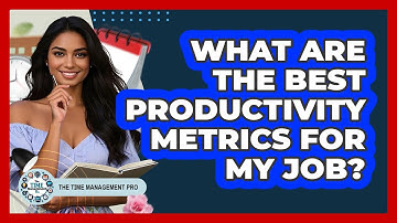 What Are The Best Productivity Metrics For My Job? - The Time Management Pro