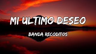 Banda Los Recoditos - Mi Ultimo Deseo [LETRAS]