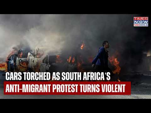 South Africa's Anti-Migrant Protest Turns Violent: Cars Torched As Asylum Directive Stirs Unrest