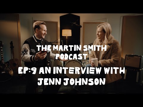 EP:9 An Interview with Jenn Johnson | The Martin Smith Podcast