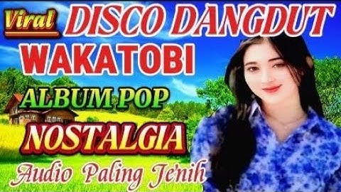 ALBUM REMIX DISCO WAKATOBI 💥 ALBUM POP NOSTALGIA / AUDIO PALING JERNIH 