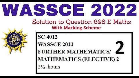 WASSCE 2022 Elective Further Maths Questions 6&8