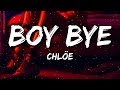Chlöe - Boy Bye (Lyrics)