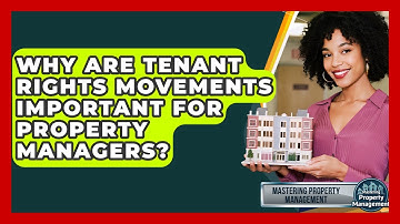 Why Are Tenant Rights Movements Important For Property Managers? - Mastering Property Management