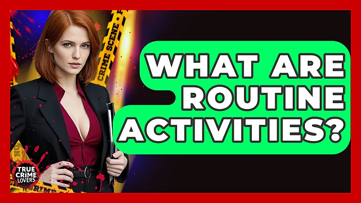 What Are Routine Activities? - True Crime Lovers