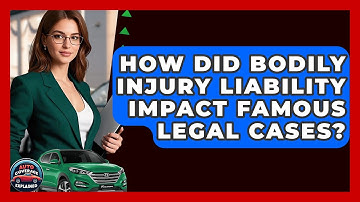 How Did Bodily Injury Liability Impact Famous Legal Cases? - Auto Coverage Explained