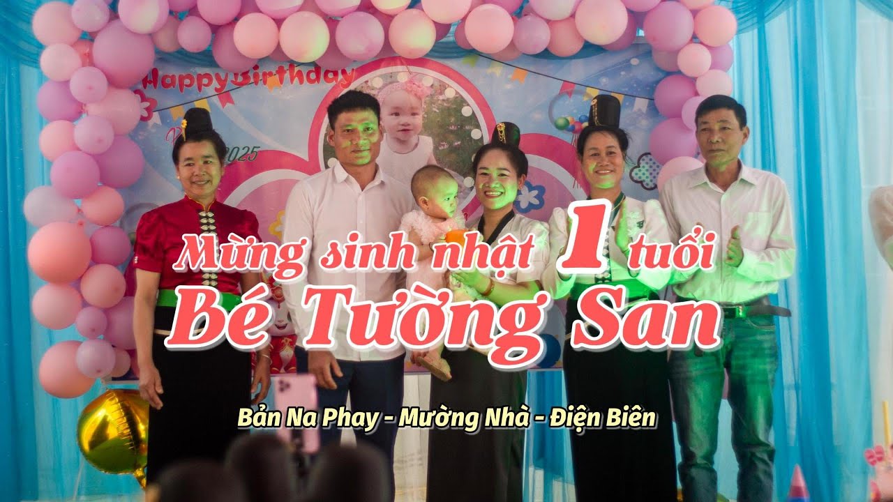 Mừng sinh nhật 1 tuổi bé Tường San | Mường Nhà – Điện Biên | Khoảnh khắc ấm áp bên gia đình