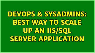 DevOps & SysAdmins: Best way to scale up an IIS/SQL Server application (3 Solutions!!) Profile