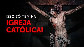 Isto aqui você só vai encontrar na Igreja Católica!