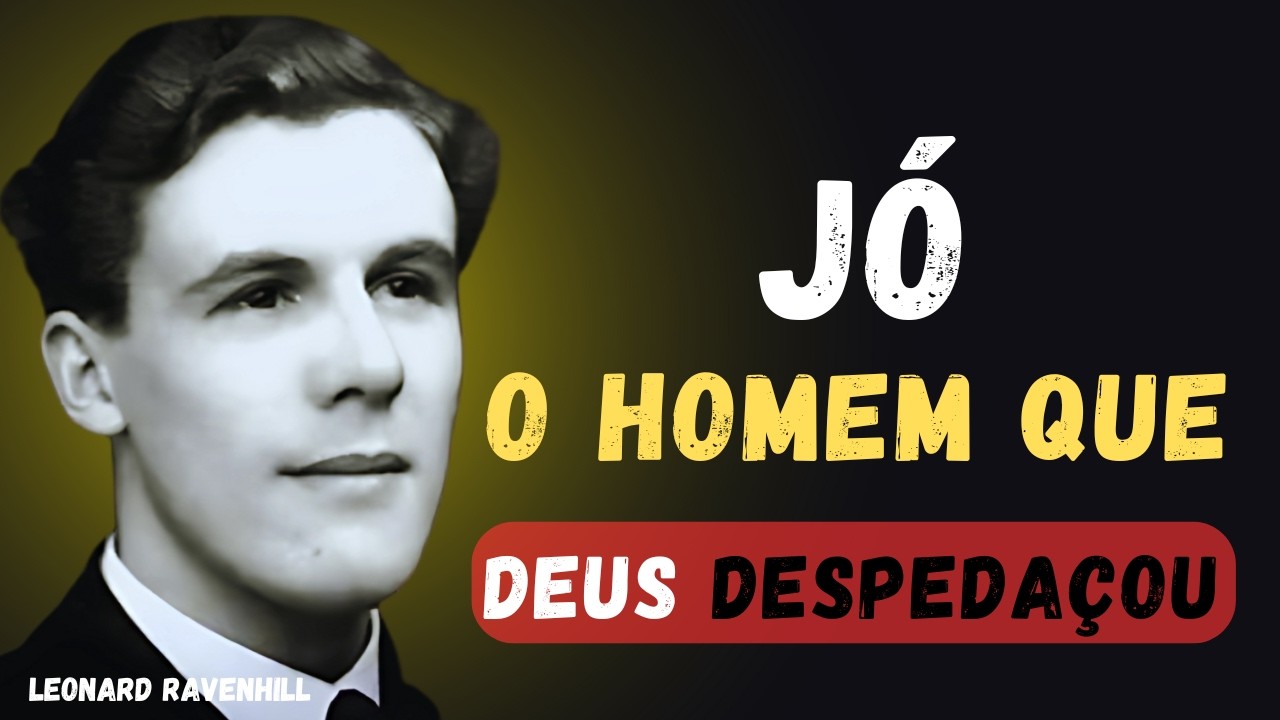 JÓ: O HOMEM QUE DEUS DESPEDAÇOU | Leonard Ravenhill