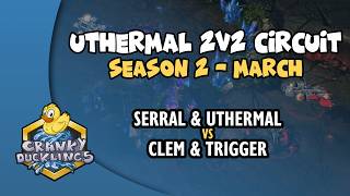 Serral &amp; uThermal vs Clem &amp; trigger | uThermal 2v2 Circuit: March 2026 | StarCraft 2 Tournament