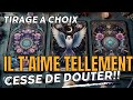  il taime tellement  cesse de douter  tiragesentimental voyance lovetarot