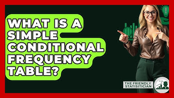 What Is A Simple Conditional Frequency Table? - The Friendly Statistician
