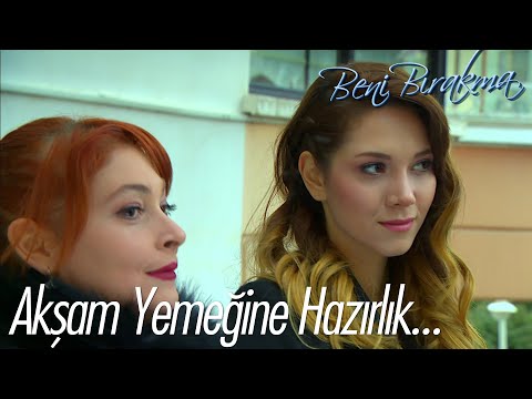 Esin ve Cansu akşam yemeğine hazırlanıyor - Beni Bırakma 28. Bölüm