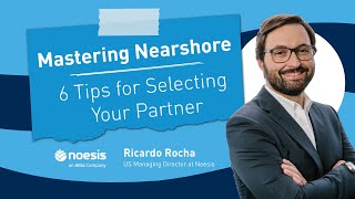 Mastering Nearshore | 6 Tips for Selecting Your Partner