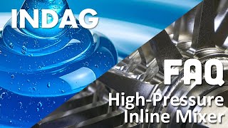 INDAG High Pressure Inline Mixer | FAQ | Frequently asked questions | Mixing high viscosity products