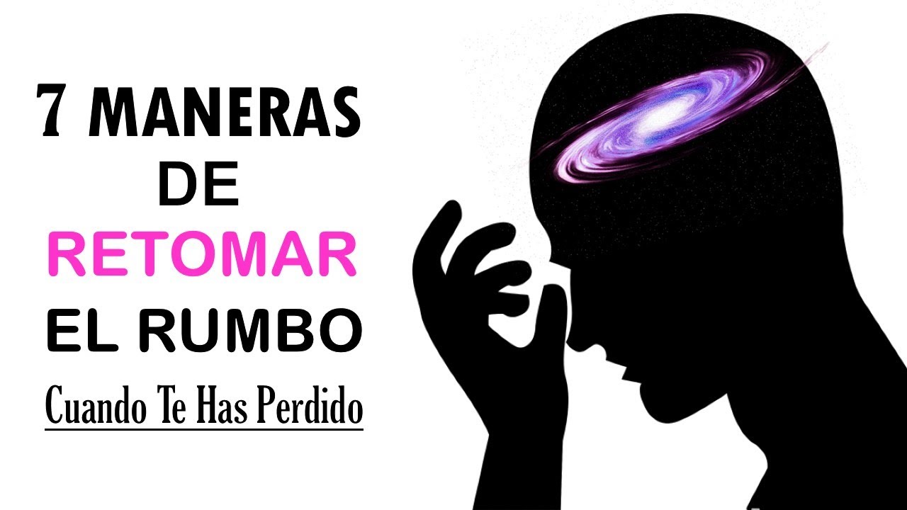 Como Recuperar el RUMBO de tu vida Cuando te has Perdido (como salir ...