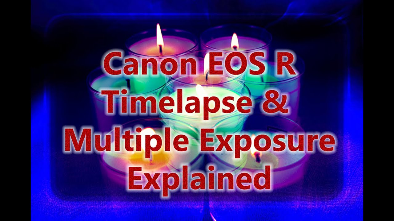 Canon EOS R Timelapse & Multiple Exposure Explained YouTube