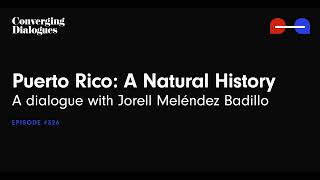 #326 - Puerto Rico: A Natural History: A Dialogue with Jorell Meléndez Badillo