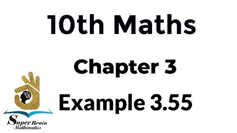 10th maths example 3.55 | Class 10 Maths chapter 3 example 3.55 | Super Brain Mathematics