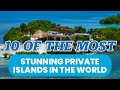 10 of the most stunning private islands in the world