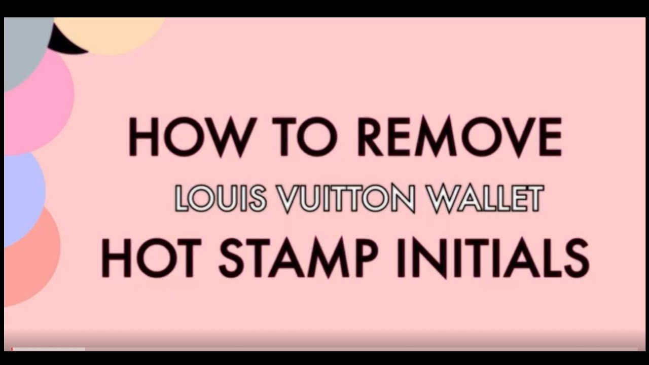 How to remove Hot stamp Initials on Louis Vuitton?
