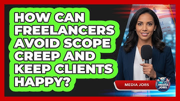 How Can Freelancers Avoid Scope Creep And Keep Clients Happy? - Media Jobs