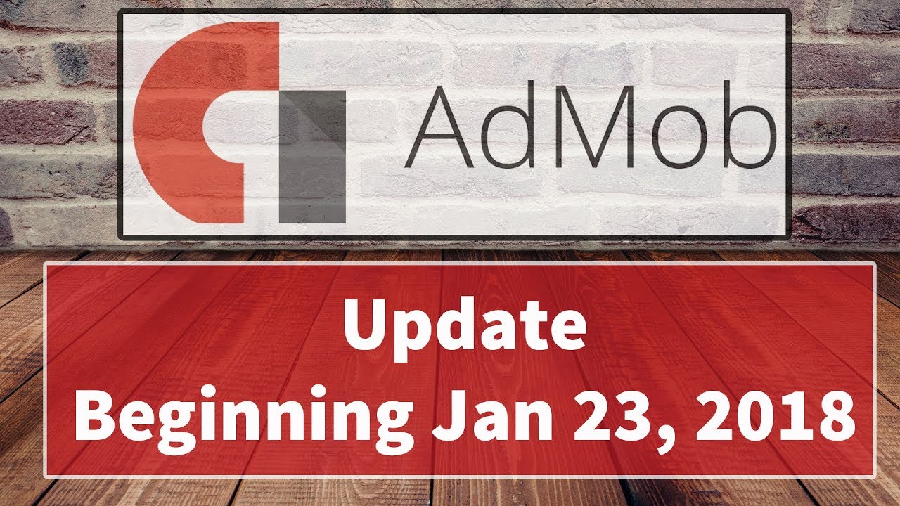 Admob Update Beginning Jan 23, 2018 Google Mobile Ads SDK YouTube