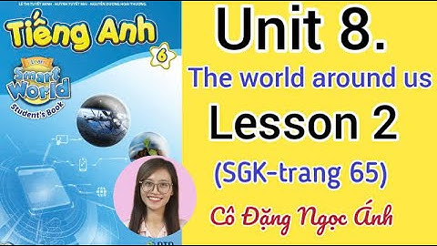 Tiếng Anh lớp 6 i learn smart world | Unit 8. The world around us | Lesson 2 |  Trang 65 | Cô Ánh
