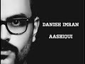 Aashiqui  danish imran