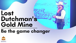 Be the game changer | Lost Dutchman Gold Mine | Square Sequel Consulting | Dr. Jimmy Jain
