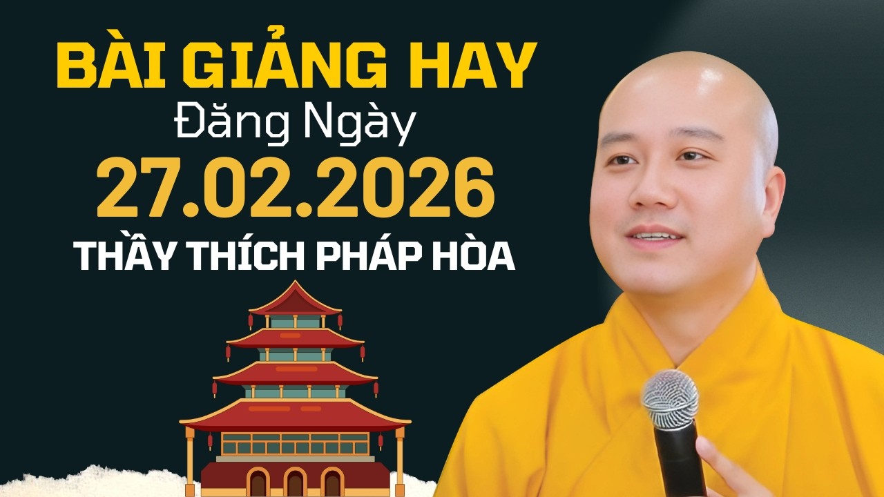 Bài Giảng Hay Đăng Ngày 27.02.2026 | Thầy Thích Pháp Hòa Canada - Nhận Lộc Hãy Cho Đi