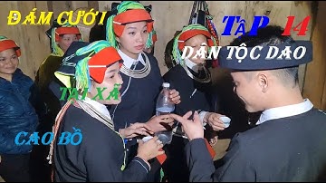 ĐÁM CƯỚI DÂN TỘC DAO TẠI THÔN THẮC TĂNG XÃ CAO BỒ BẢN FULL ĐẦY ĐỦ TỪ ĐẦU ĐẾN CUỐI TẬP 14HUY MẶT TRỜI