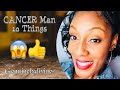 Cancer Man-10 Things To Know!😱