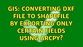 GIS: Converting DXF file to shapefile by exporting only certain fields using ArcPy (2 Solutions!!)