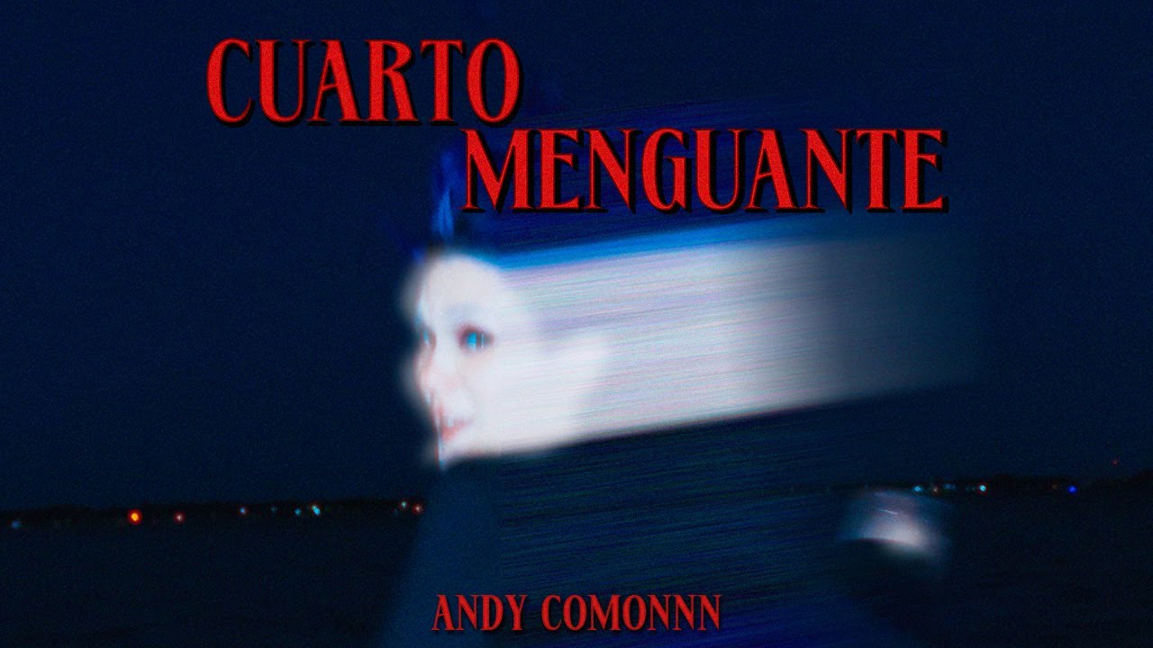 Cuarto Menguante - Andy Comonn (Videoclip Oficial)